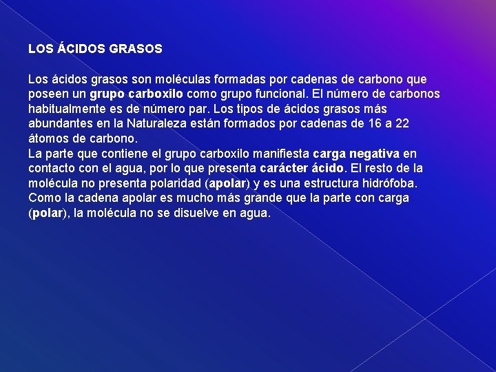 LOS ÁCIDOS GRASOS Los ácidos grasos son moléculas formadas por cadenas de carbono que