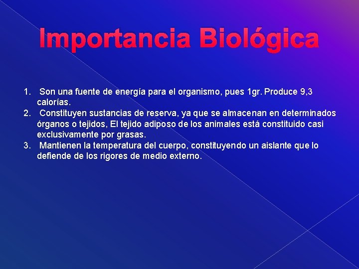 Importancia Biológica 1. Son una fuente de energía para el organismo, pues 1 gr.