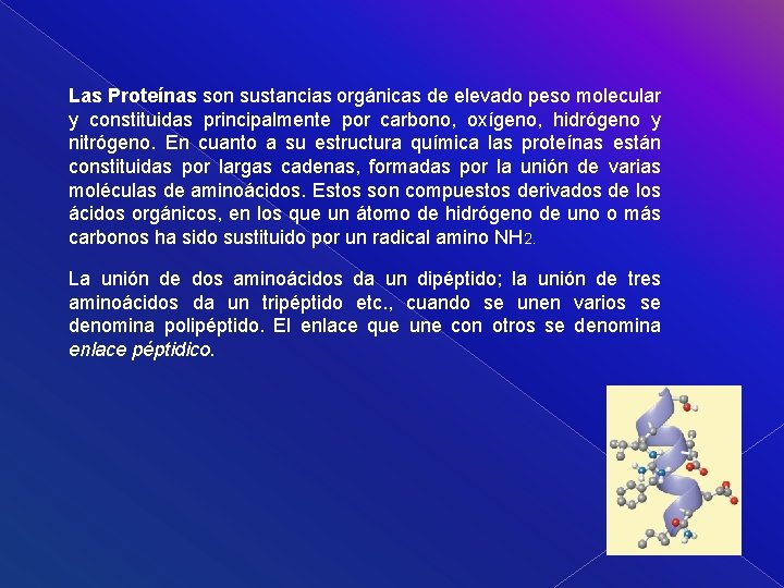 Las Proteínas son sustancias orgánicas de elevado peso molecular y constituidas principalmente por carbono,