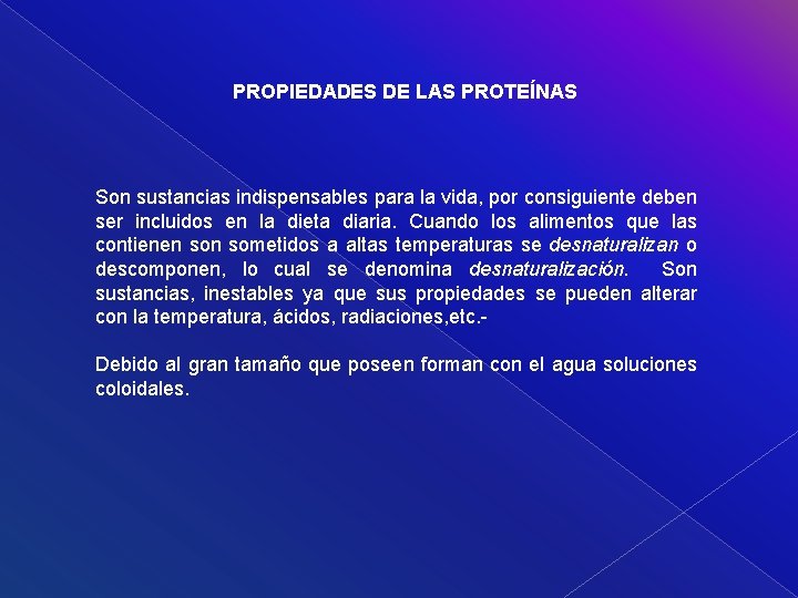 PROPIEDADES DE LAS PROTEÍNAS Son sustancias indispensables para la vida, por consiguiente deben ser