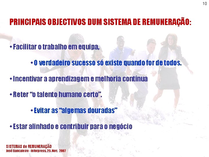 10 PRINCIPAIS OBJECTIVOS DUM SISTEMA DE REMUNERAÇÃO: • Facilitar o trabalho em equipa, •