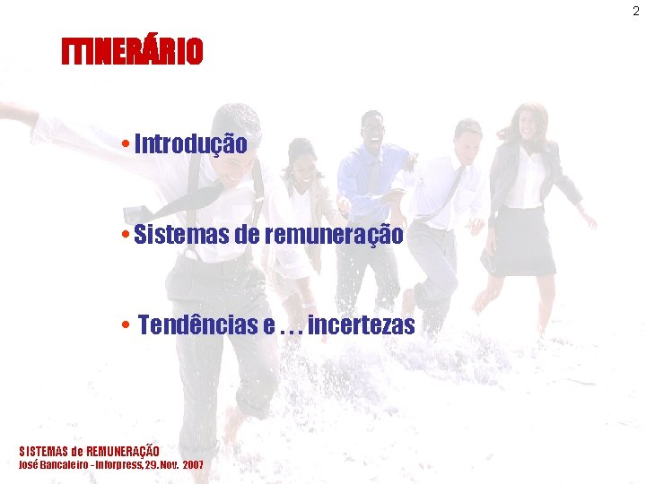 2 ITINERÁRIO • Introdução • Sistemas de remuneração • Tendências e. . . incertezas