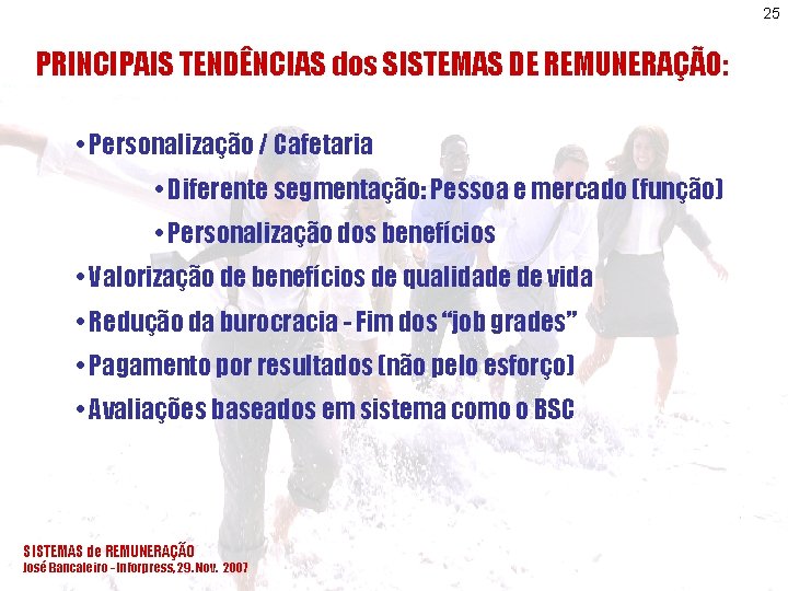 25 PRINCIPAIS TENDÊNCIAS dos SISTEMAS DE REMUNERAÇÃO: • Personalização / Cafetaria • Diferente segmentação: