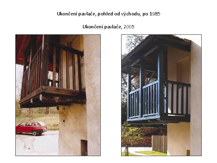 Ukončení pavlače, pohled od východu, po 1985 Ukončení pavlače, 2005 