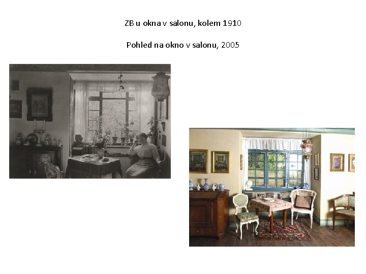 ZB u okna v salonu, kolem 1910 Pohled na okno v salonu, 2005 