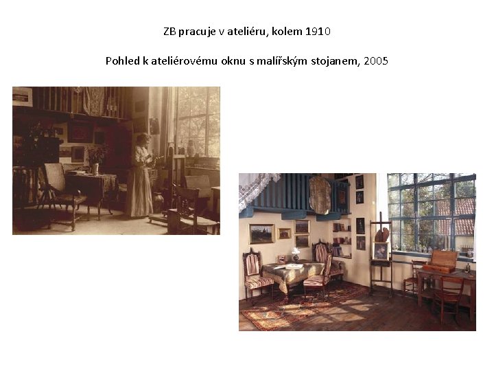 ZB pracuje v ateliéru, kolem 1910 Pohled k ateliérovému oknu s malířským stojanem, 2005