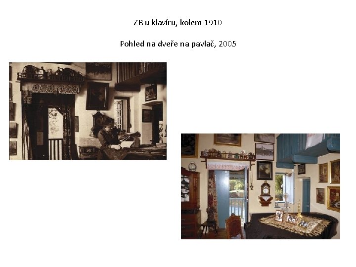 ZB u klavíru, kolem 1910 Pohled na dveře na pavlač, 2005 