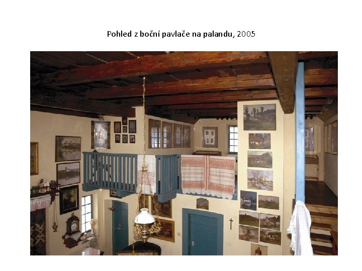 Pohled z boční pavlače na palandu, 2005 