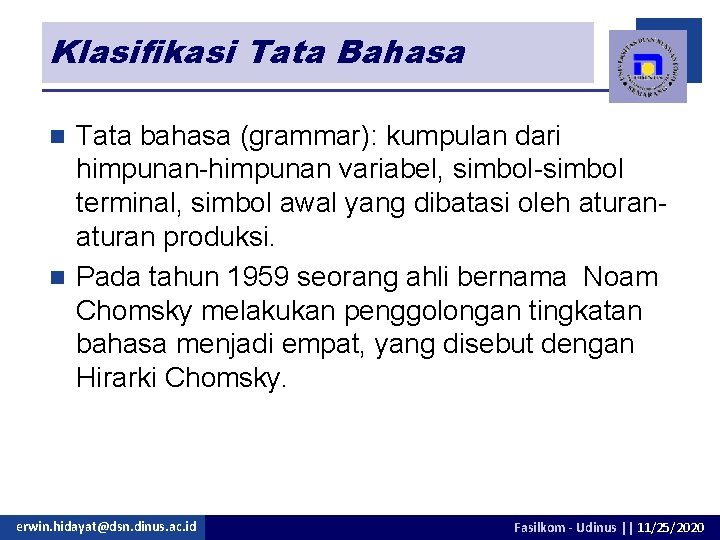 Klasifikasi Tata Bahasa Tata bahasa (grammar): kumpulan dari himpunan-himpunan variabel, simbol-simbol terminal, simbol awal