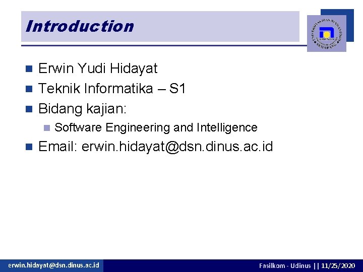 Introduction Erwin Yudi Hidayat n Teknik Informatika – S 1 n Bidang kajian: n