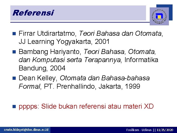 Referensi Firrar Utdirartatmo, Teori Bahasa dan Otomata, JJ Learning Yogyakarta, 2001 n Bambang Hariyanto,