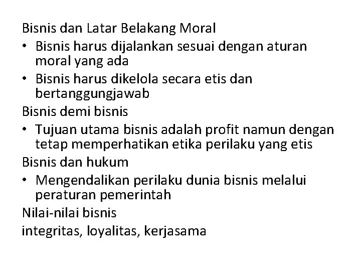 Bisnis dan Latar Belakang Moral • Bisnis harus dijalankan sesuai dengan aturan moral yang