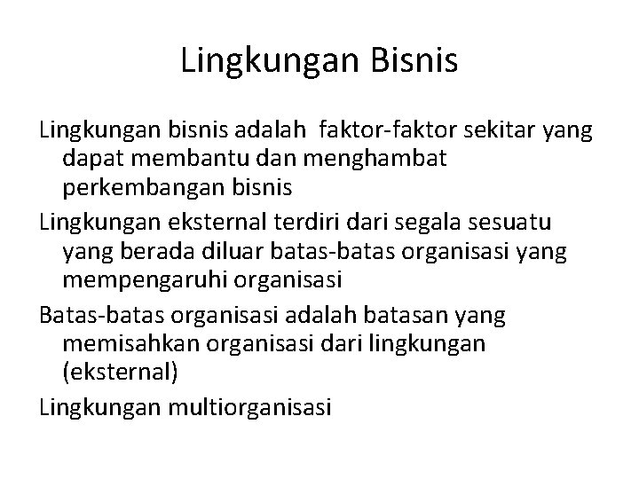 Lingkungan Bisnis Lingkungan bisnis adalah faktor-faktor sekitar yang dapat membantu dan menghambat perkembangan bisnis