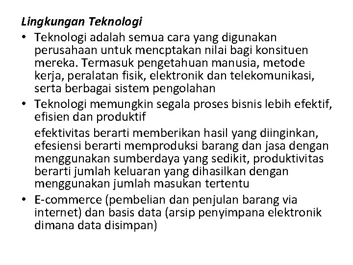 Lingkungan Teknologi • Teknologi adalah semua cara yang digunakan perusahaan untuk mencptakan nilai bagi