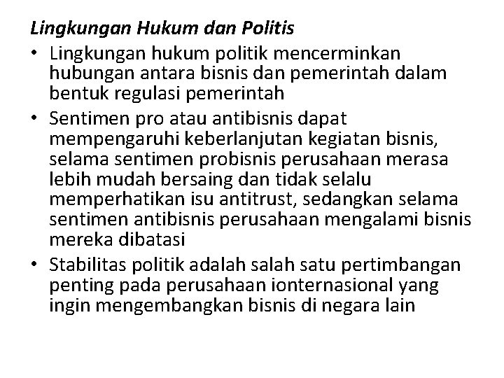 Lingkungan Hukum dan Politis • Lingkungan hukum politik mencerminkan hubungan antara bisnis dan pemerintah