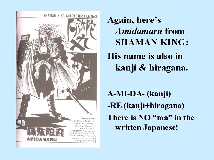 Again, here’s Amidamaru from SHAMAN KING: His name is also in kanji & hiragana.