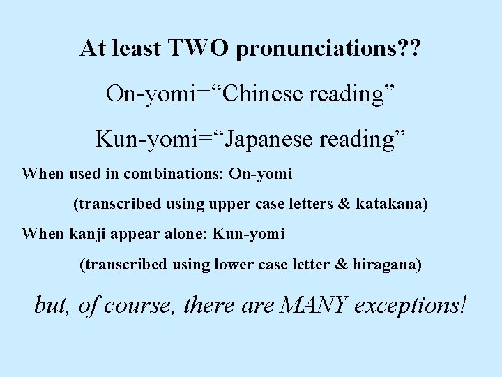 At least TWO pronunciations? ? On-yomi=“Chinese reading” Kun-yomi=“Japanese reading” When used in combinations: On-yomi