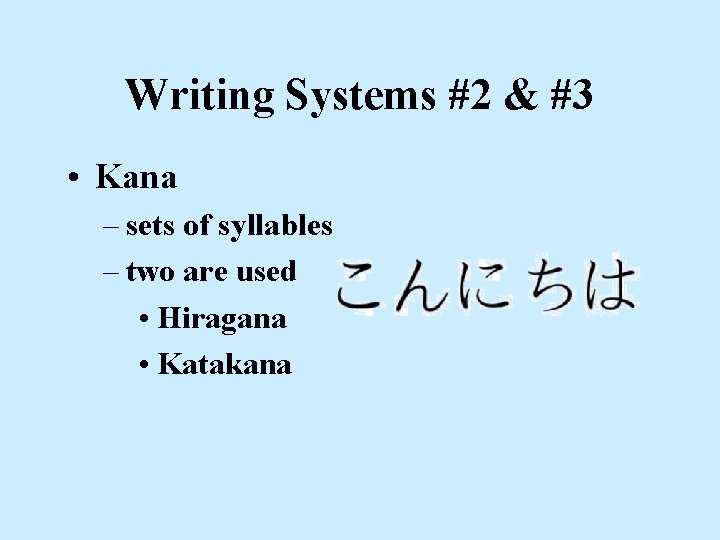 Writing Systems #2 & #3 • Kana – sets of syllables – two are