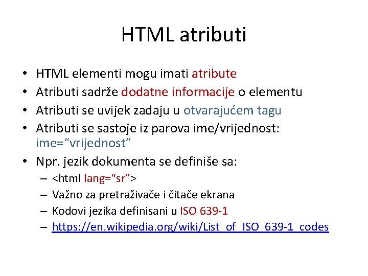 HTML atributi HTML elementi mogu imati atribute Atributi sadrže dodatne informacije o elementu Atributi