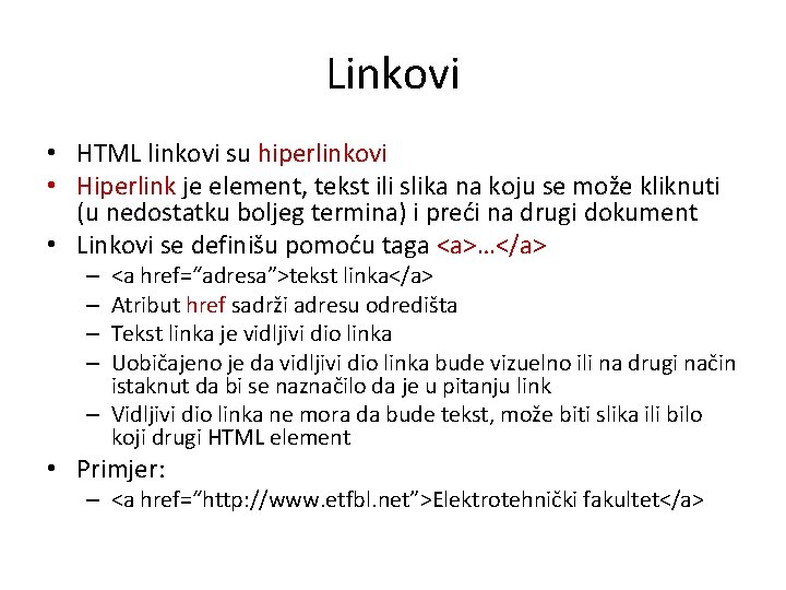 Linkovi • HTML linkovi su hiperlinkovi • Hiperlink je element, tekst ili slika na