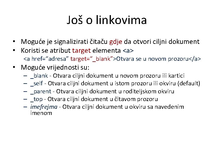 Još o linkovima • Moguće je signalizirati čitaču gdje da otvori ciljni dokument •