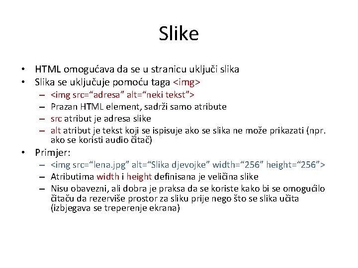 Slike • HTML omogućava da se u stranicu uključi slika • Slika se uključuje