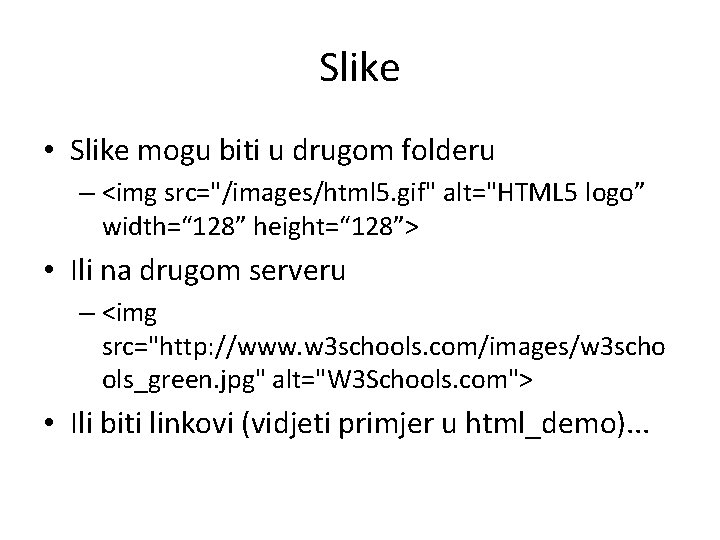 Slike • Slike mogu biti u drugom folderu – <img src="/images/html 5. gif" alt="HTML