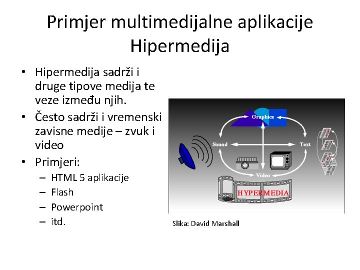 Primjer multimedijalne aplikacije Hipermedija • Hipermedija sadrži i druge tipove medija te veze između