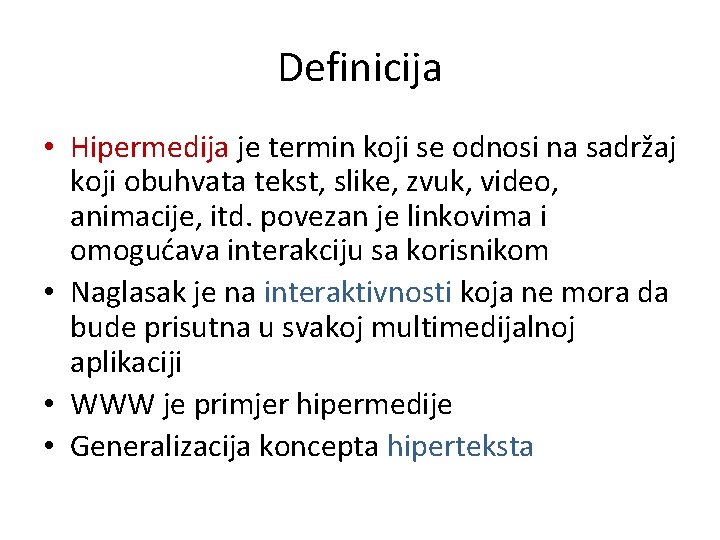 Definicija • Hipermedija je termin koji se odnosi na sadržaj koji obuhvata tekst, slike,