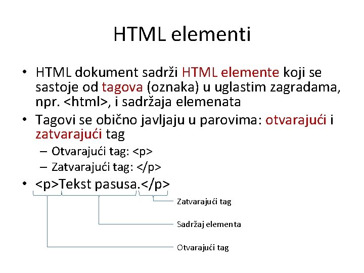HTML elementi • HTML dokument sadrži HTML elemente koji se sastoje od tagova (oznaka)