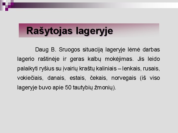 Rašytojas lageryje Daug B. Sruogos situaciją lageryje lėmė darbas lagerio raštinėje ir geras kalbų