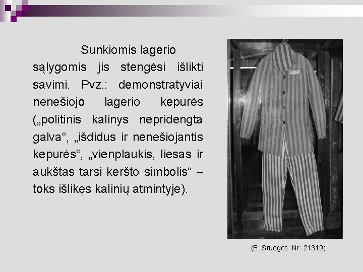 Sunkiomis lagerio sąlygomis jis stengėsi išlikti savimi. Pvz. : demonstratyviai nenešiojo lagerio kepurės („politinis