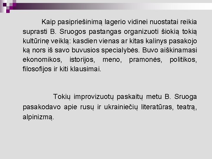 Kaip pasipriešinimą lagerio vidinei nuostatai reikia suprasti B. Sruogos pastangas organizuoti šiokią tokią kultūrinę