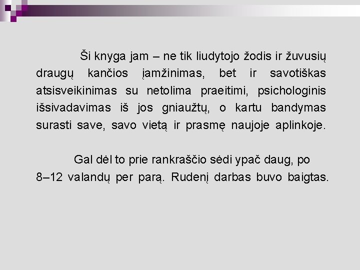 Ši knyga jam – ne tik liudytojo žodis ir žuvusių draugų kančios įamžinimas, bet