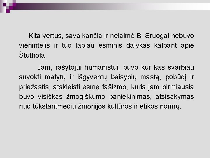 Kita vertus, sava kančia ir nelaimė B. Sruogai nebuvo vienintelis ir tuo labiau esminis