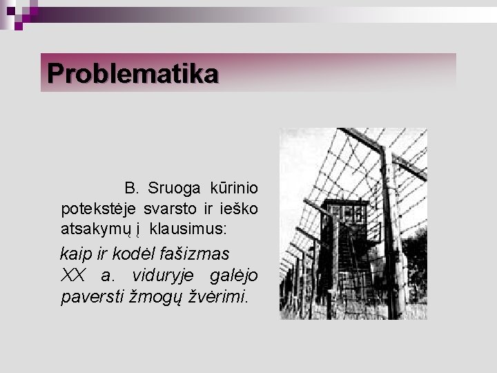 Problematika B. Sruoga kūrinio potekstėje svarsto ir ieško atsakymų į klausimus: kaip ir kodėl