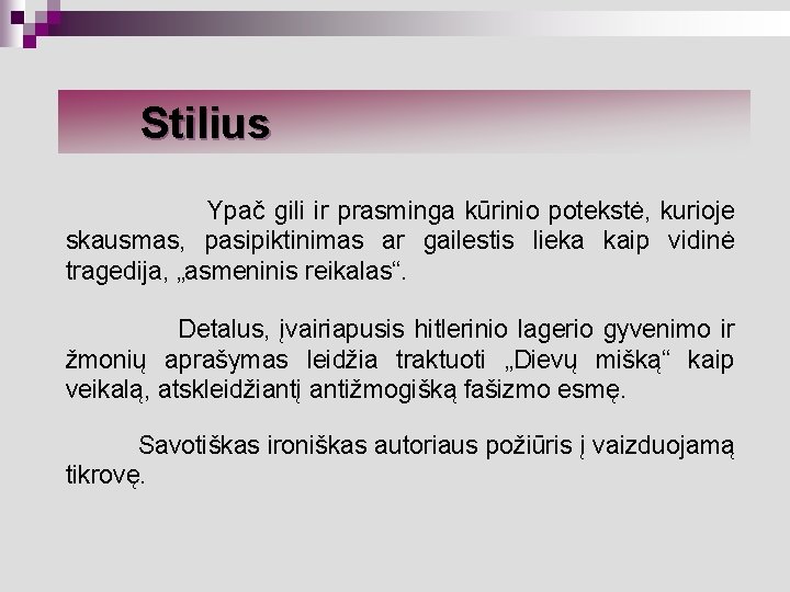 Stilius Ypač gili ir prasminga kūrinio potekstė, kurioje skausmas, pasipiktinimas ar gailestis lieka kaip