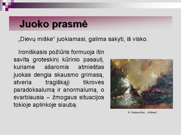 Juoko prasmė „Dievų miške“ juokiamasi, galima sakyti, iš visko. Ironiškasis požiūris formuoja itin savitą