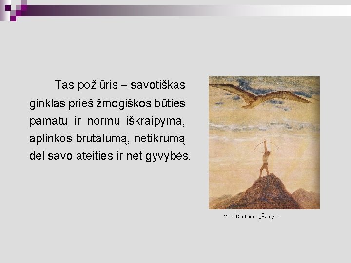 Tas požiūris – savotiškas ginklas prieš žmogiškos būties pamatų ir normų iškraipymą, aplinkos brutalumą,