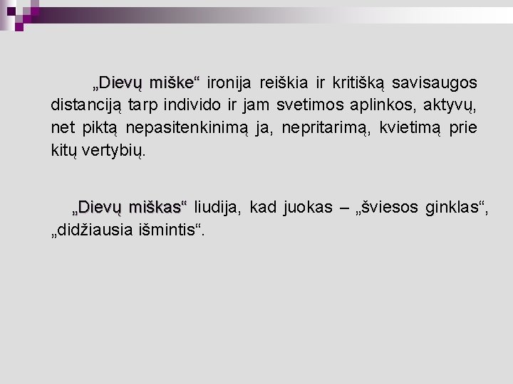 „Dievų miške“ ironija reiškia ir kritišką savisaugos distanciją tarp individo ir jam svetimos aplinkos,