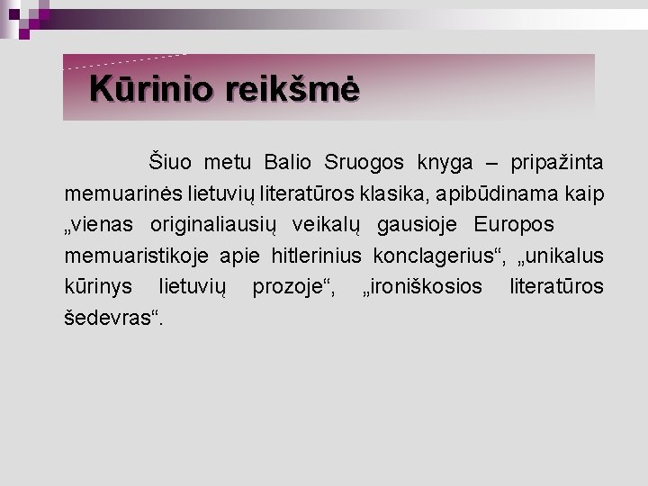 Kūrinio reikšmė Šiuo metu Balio Sruogos knyga – pripažinta memuarinės lietuvių literatūros klasika, apibūdinama