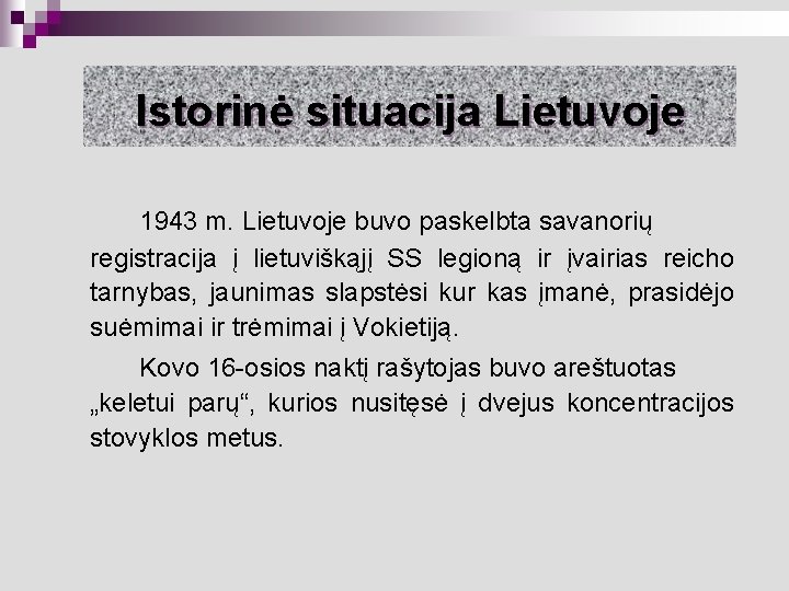 Istorinė situacija Lietuvoje 1943 m. Lietuvoje buvo paskelbta savanorių registracija į lietuviškąjį SS legioną