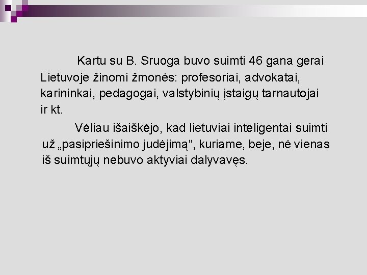 Kartu su B. Sruoga buvo suimti 46 gana gerai Lietuvoje žinomi žmonės: profesoriai, advokatai,