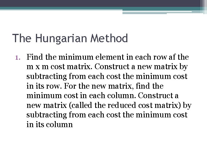 The Hungarian Method 1. Find the minimum element in each row af the m