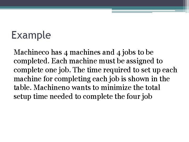 Example Machineco has 4 machines and 4 jobs to be completed. Each machine must