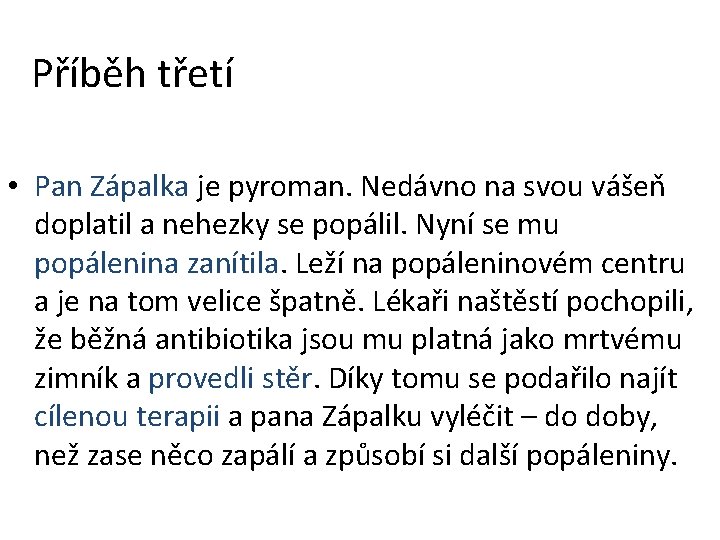 Příběh třetí • Pan Zápalka je pyroman. Nedávno na svou vášeň doplatil a nehezky