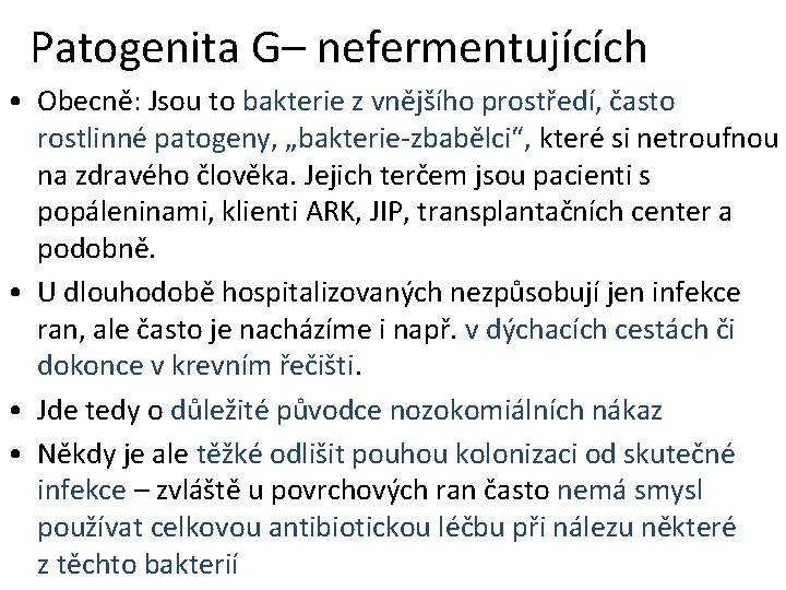 Patogenita G– nefermentujících • Obecně: Jsou to bakterie z vnějšího prostředí, často rostlinné patogeny,