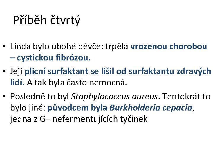 Příběh čtvrtý • Linda bylo ubohé děvče: trpěla vrozenou chorobou – cystickou fibrózou. •