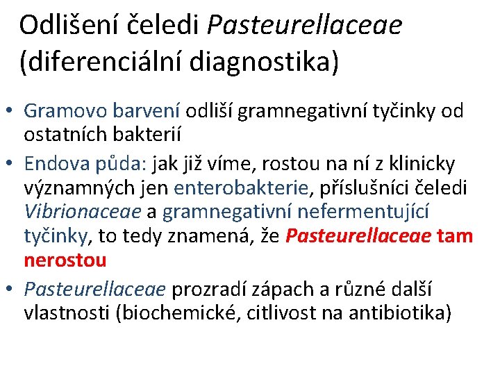 Odlišení čeledi Pasteurellaceae (diferenciální diagnostika) • Gramovo barvení odliší gramnegativní tyčinky od ostatních bakterií