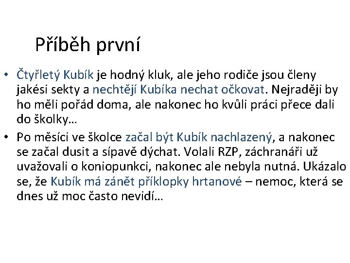 Příběh první • Čtyřletý Kubík je hodný kluk, ale jeho rodiče jsou členy jakési